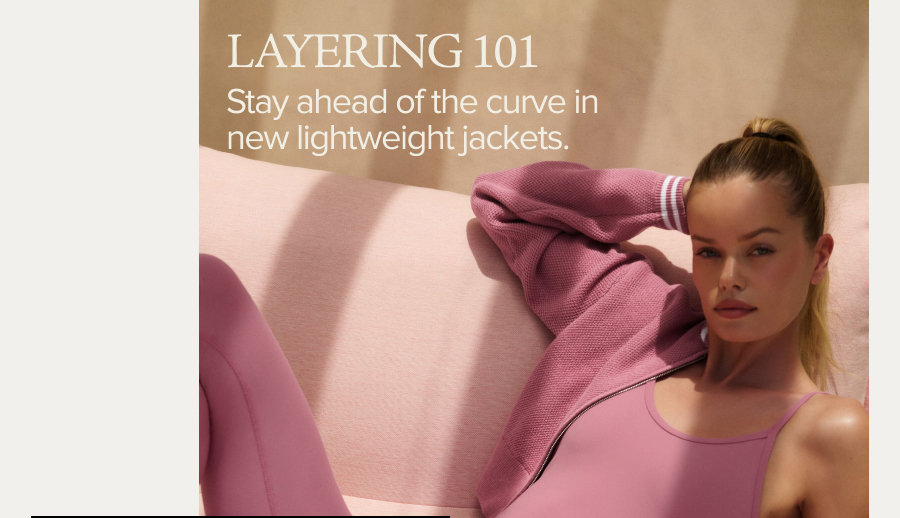 LAYERING 101 STAY AHEAD OF THE CURVE IN NEW LIGHTWEIGHT JACKET