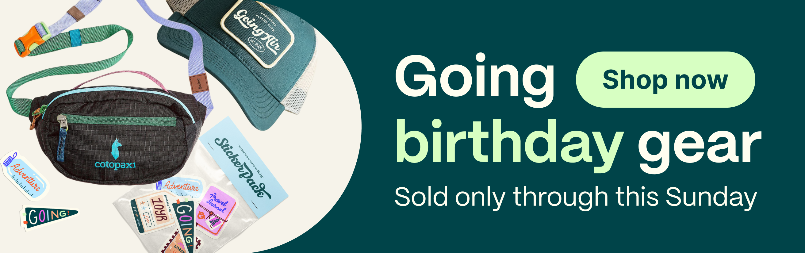 Going birthday gear. Sold only through this Sunday. Shop now.