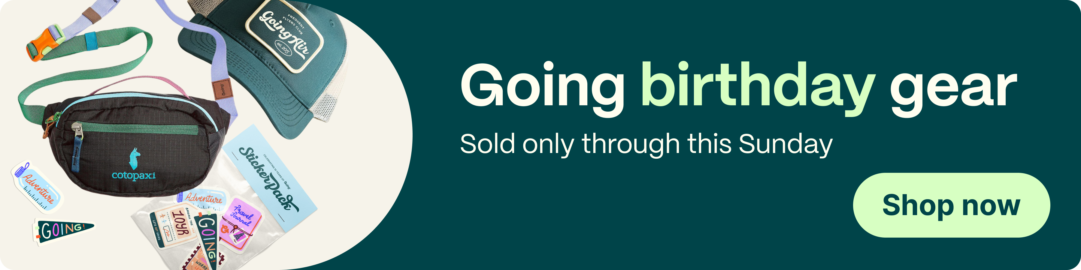 Going birthday gear. Sold only through this Sunday. Shop now.