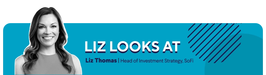 Liz looks at - Liz Young, Head of Investment Strategy, SoFi