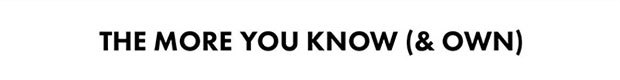 The More You Know (& Own)