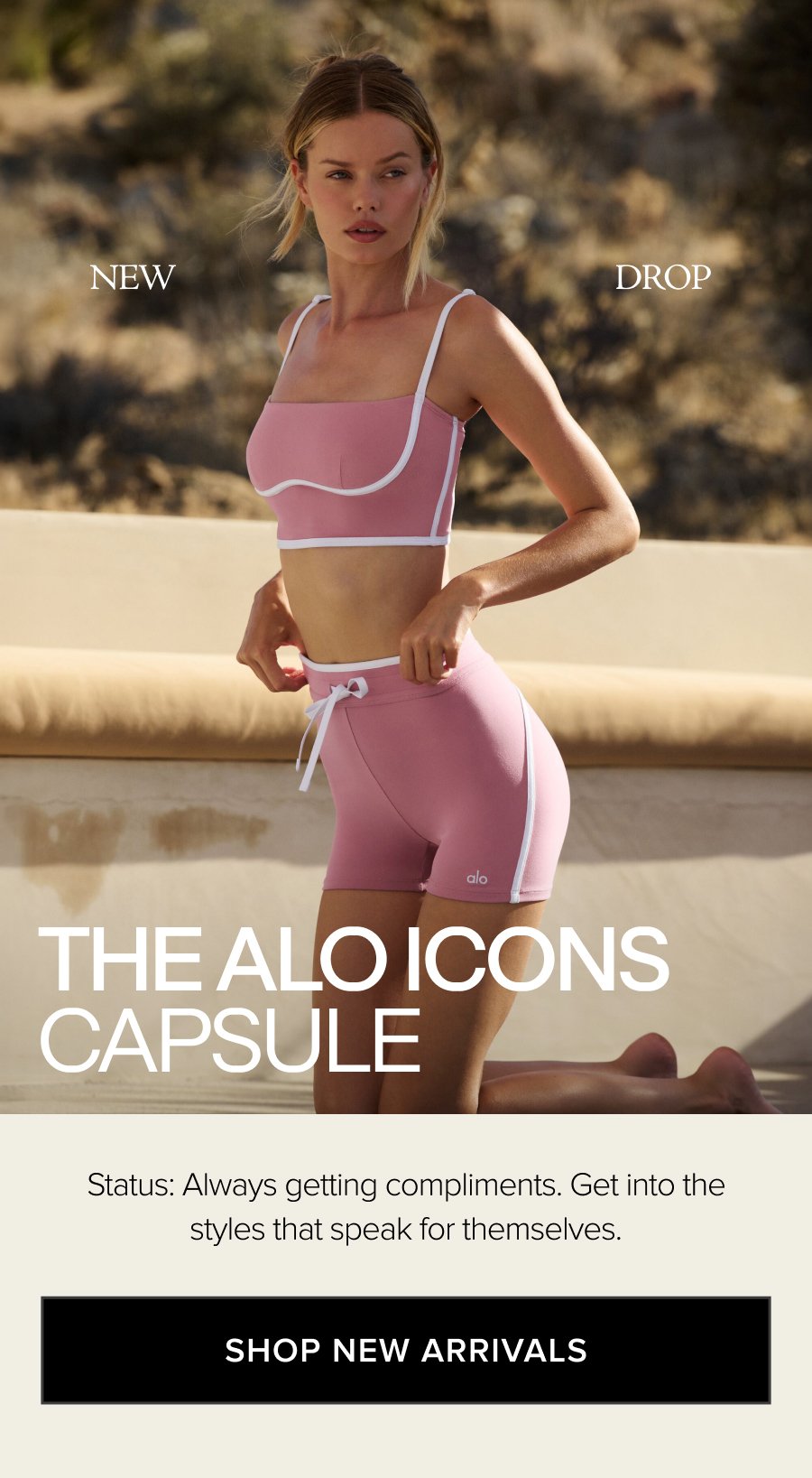 THE ALO ICONS CAPSULE STATUS: ALWAYS GETTING COMPLIMENTS. GET INTO THE STYLES THAT SPEAK FOR THEMSELVES. SHOP NEW ARRIVALS