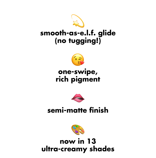 One-swipe, rich pigment now in 13 shades!