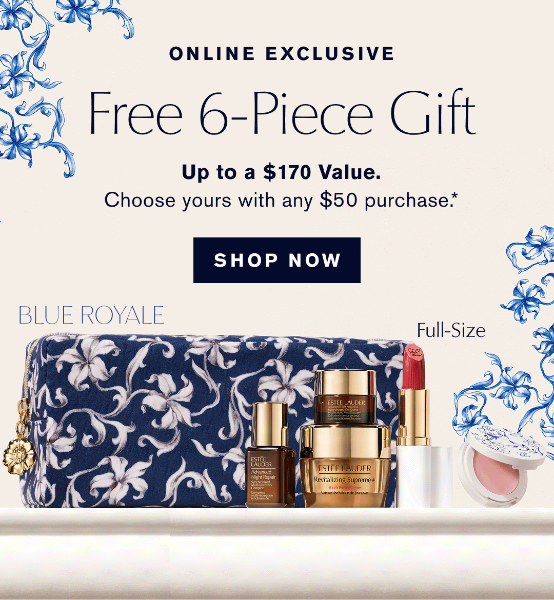 ONLINE EXCLUSIVE | Free 6-Piece Gift | Up to a $170 Value. Choose yours with any $50 Purchase | SHOP NOW | 