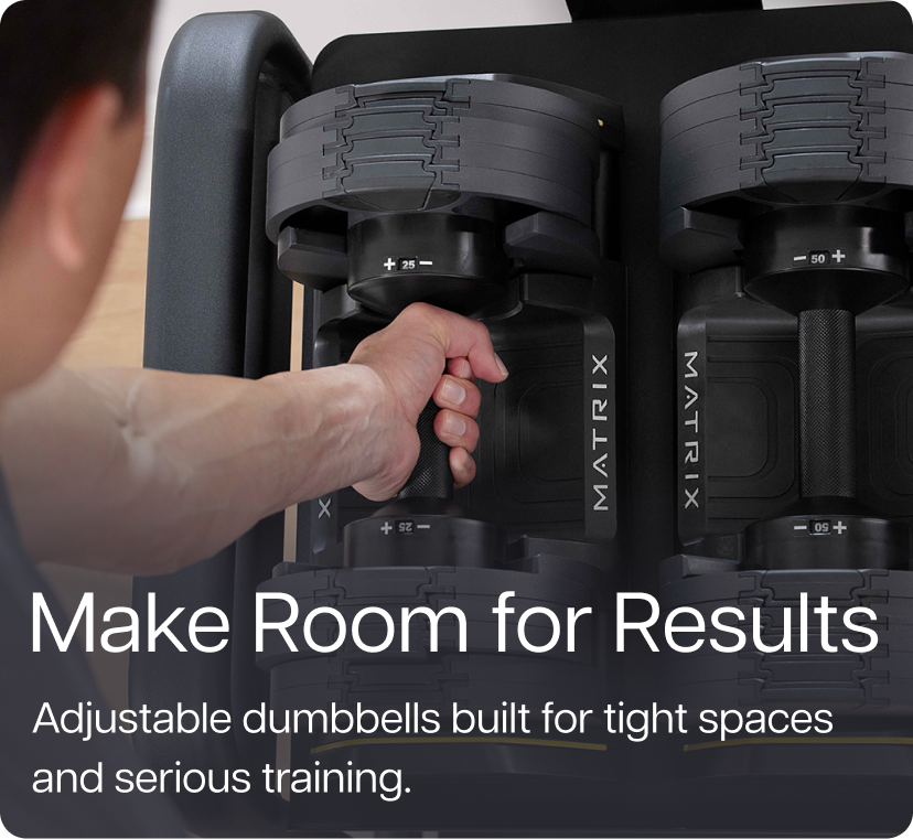 Make Room for Results. Adjustable dumbbells built for tight spaces and serious training. Make Room for Results. Adjustable dumbbells built for tight spaces and serious training.