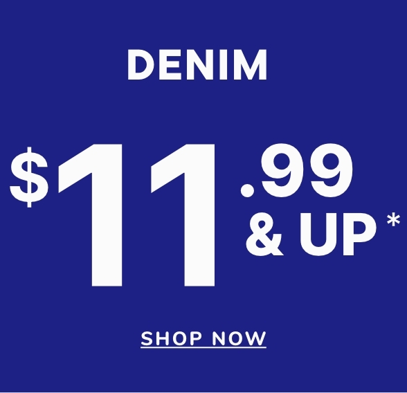 $11.99 & Up Denim