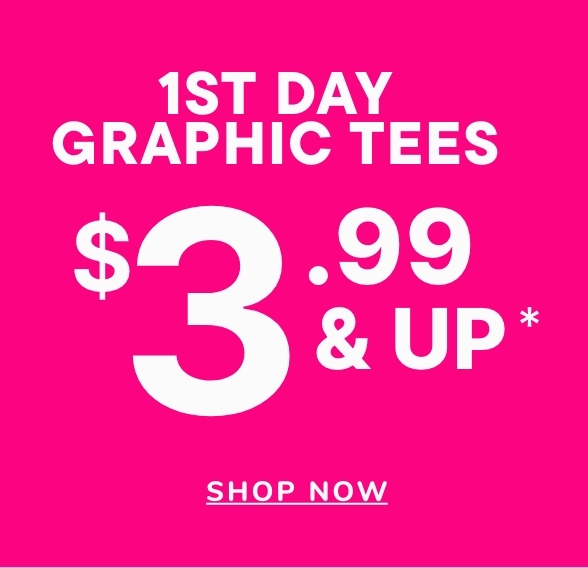 $3.99 & up 1st Day Graphic Tees