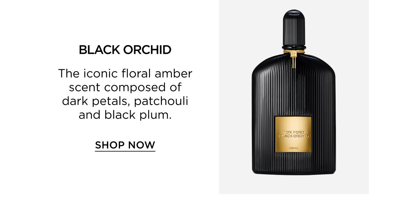 BLACK ORCHID - The iconic floral amber scent composed of dark petals, patchouli and black plum. | SHOP NOW