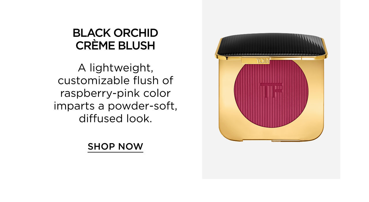 BLACK ORCHID CREME BLUSH - A lightweight, customizable flush of raspberry-pink color imparts a powder-soft, diffused look. | SHOP NOW