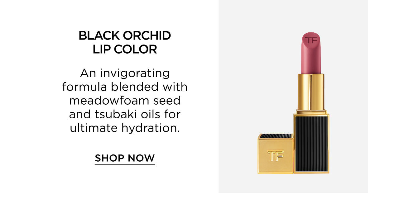 BLACK ORCHID LIP COLOR - An invigorating formula blended with meadowfoam seed and tsubaki oils for ultimate hydration. | SHOP NOW