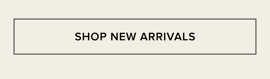 SHOP NEW ARRIVALS