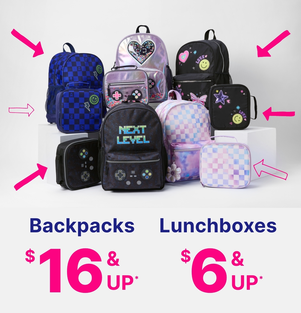 $16 & up Backpacks & $6 & up Lunchboxes