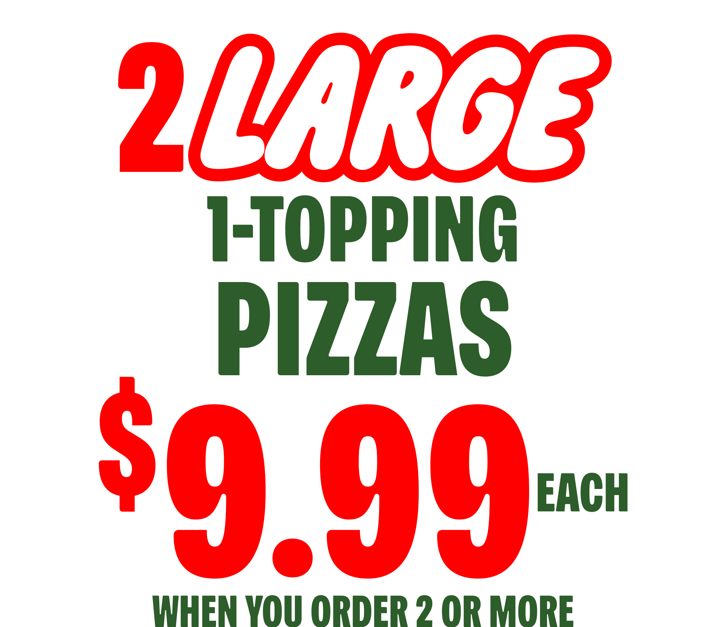 2 Large 1 Topping Pizzas for $9.99