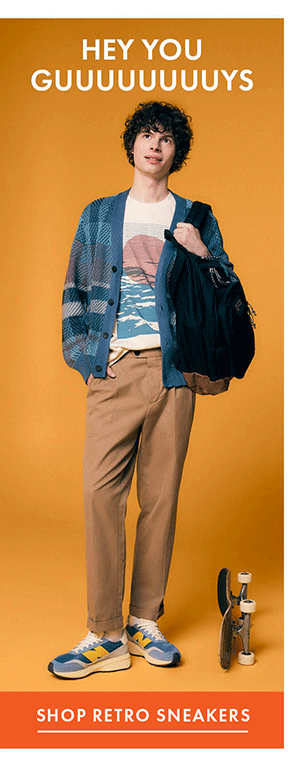 HEY YOU
GUUUUUUUUYS - SHOP RETRO SNEAKERS