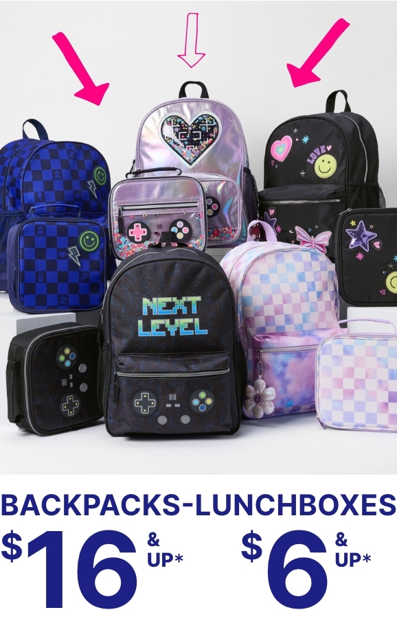 $16 & up Backpacks & $6 & up Lunchboxes