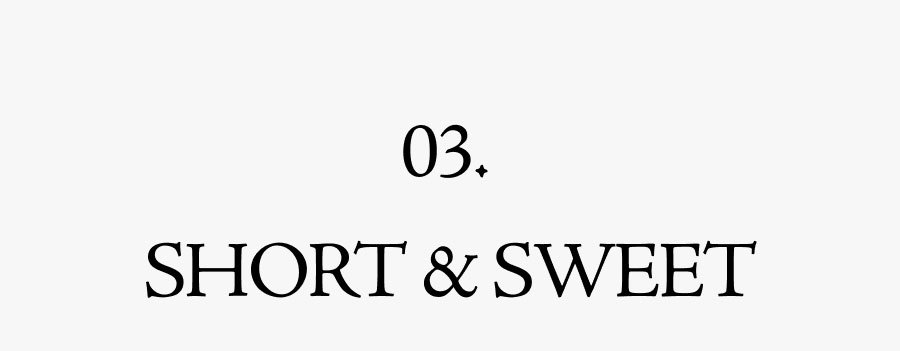 03 SHORT & SWEET