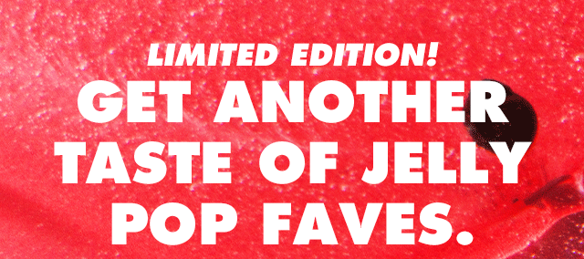 Get another taste of Jelly Pop faves