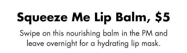 Swipe on this nourishing balm in the PM and leave overnight for a hydrating lip mask