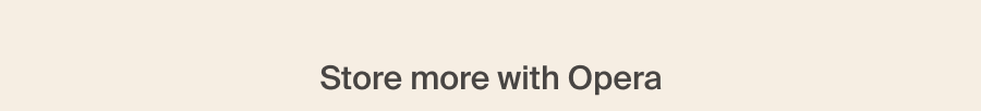Store more with Opera