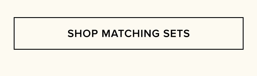 SHOP MATCHING SETS