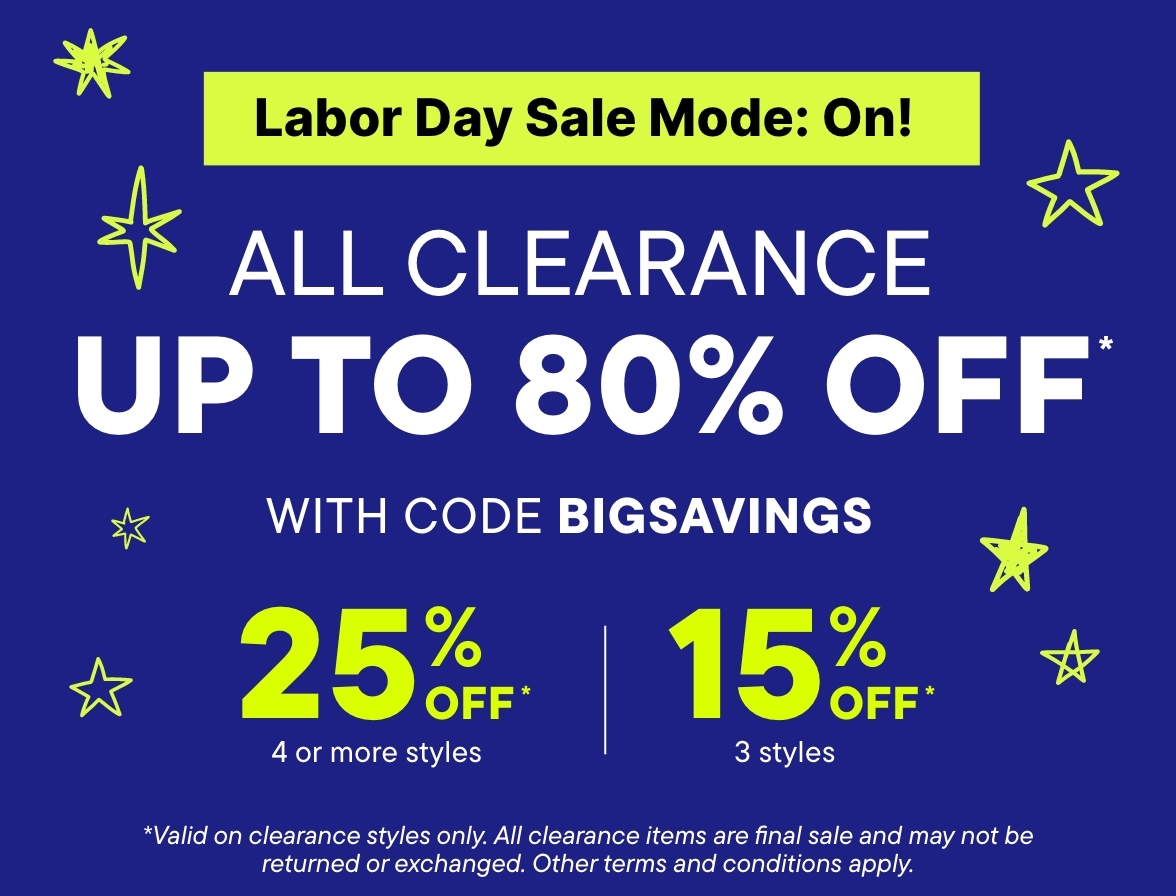 Up to 80% off Clearance with code BIGSAVINGS, 25% off 4+ styles, 15% off 3 styles