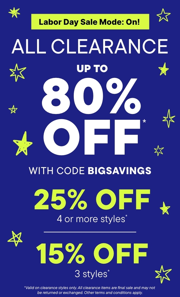 Up to 80% off Clearance with code BIGSAVINGS, 25% off 4+ styles, 15% off 3+ styles