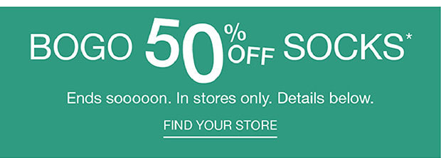 Bogo 50% off Socks* - Find Your Store