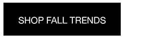 Shop FAll TRENDS