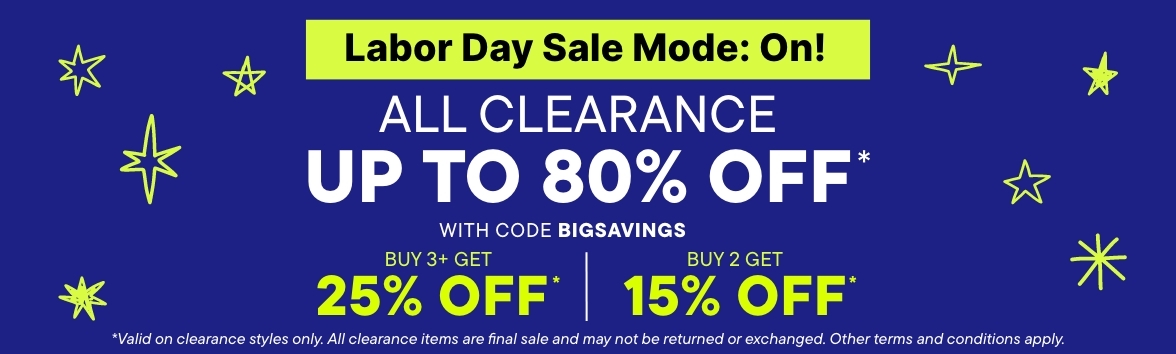 Up to 80% off Clearance with code BIGSAVINGS, 25% off 4+ styles, 15% off 3 styles