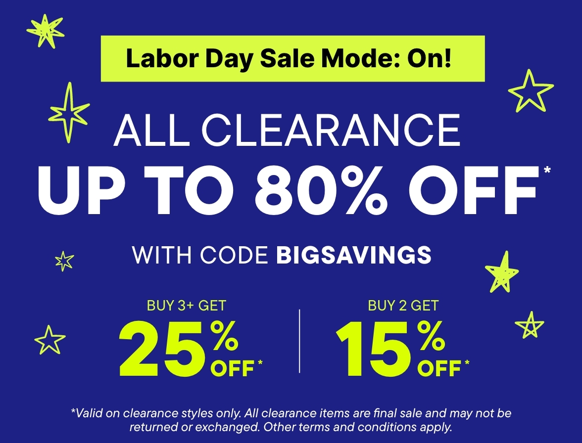 Up to 80% off Clearance with code BIGSAVINGS, 25% off 4+ styles, 15% off 3 styles