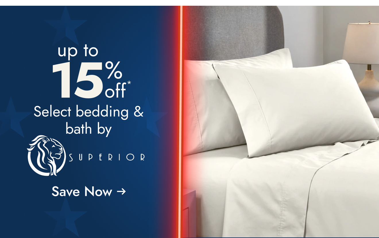 UP TO 15% OFF Select Bedding & Bath by Superior*