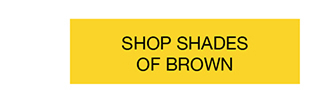Shop Shades of Brown