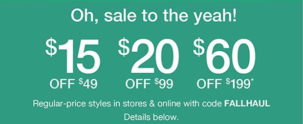 Oh, sale to the yeah! | $15 OFF $49 | $20 OFF $99 | $60 OFF $199*