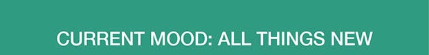 Current Mood: All Things New