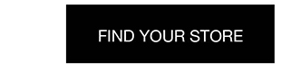 FIND YOUR STORE