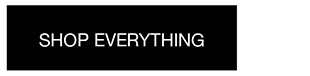 SHOP EVERYTHING