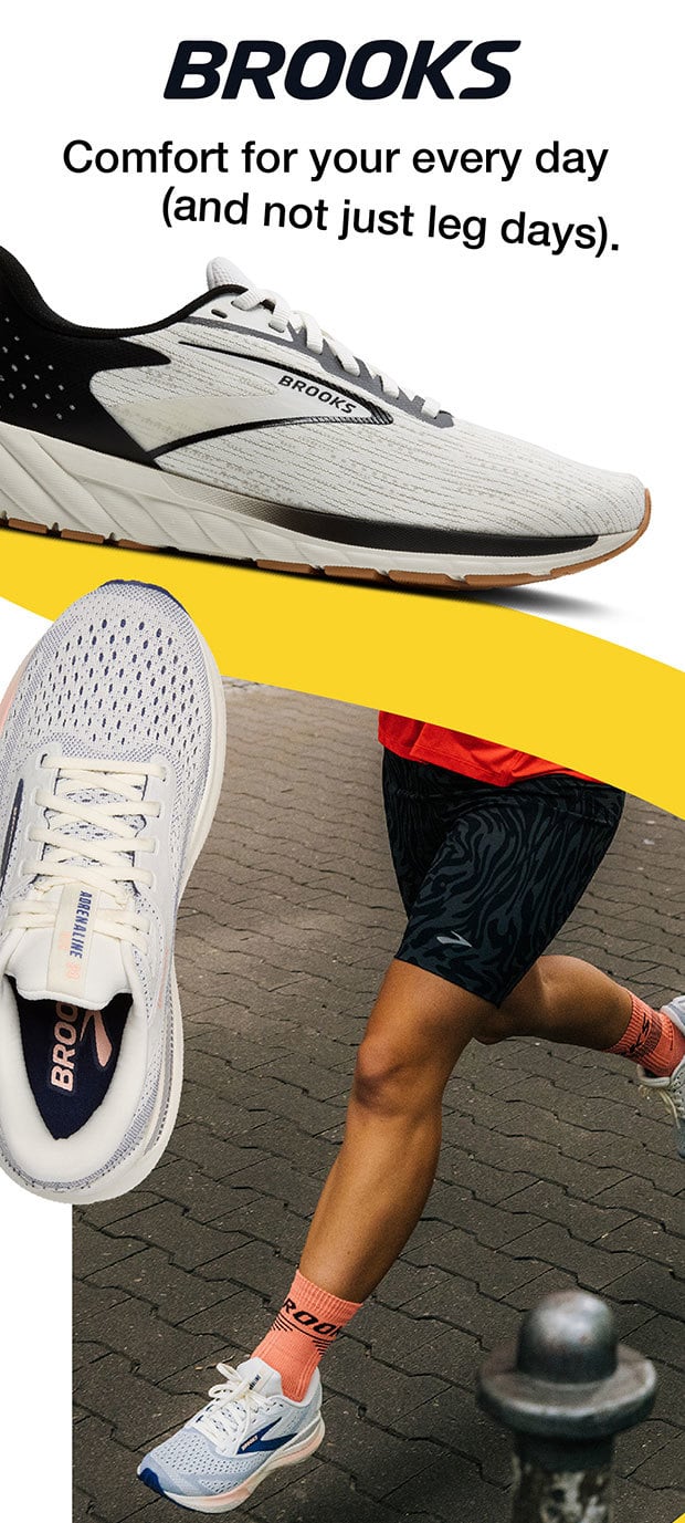 Brooks - Comfort for your every day (and not just leg days).