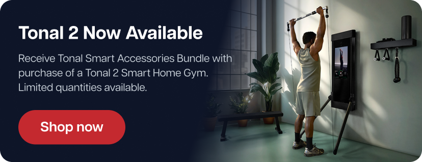 Tonal 2 Now Available - Shop now Tonal 2 Now Available - Shop now