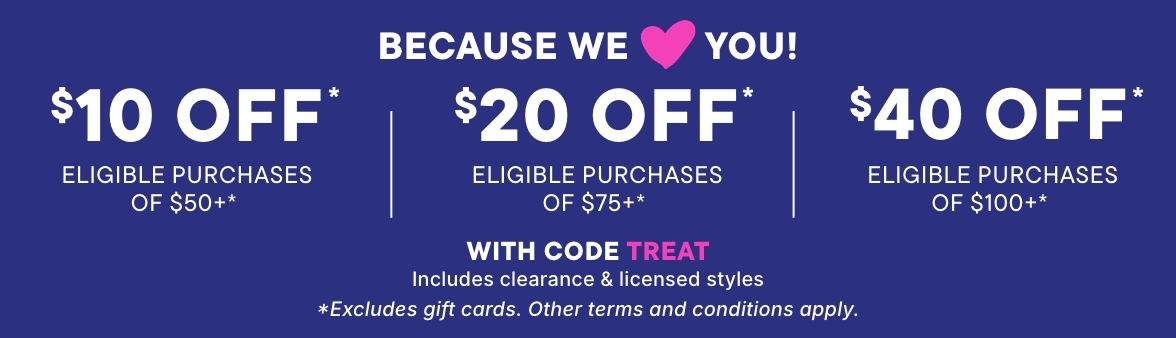 Buy more, save more with code TREAT $40 Off $100+, $20 off $75+, $10 Off $50+ PLUS, EXTRA 10% OFF FOR CARDMEMBERS* with purchase on your My Place Rewards Credit Card