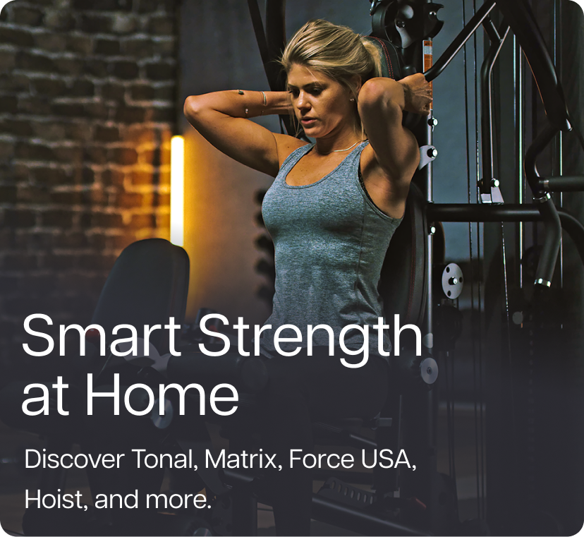 Smart Strength at Home - Discover Tonal, Matrix, Force USA, Hoist, and more.