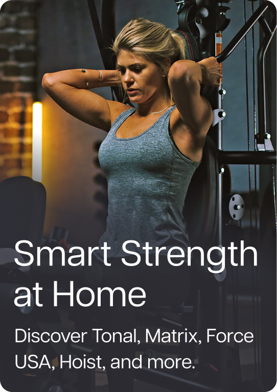 Smart Strength at Home - Discover Tonal, Matrix, Force USA, Hoist, and more.