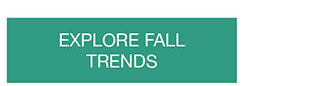 EXPLORE FALL TRENDS