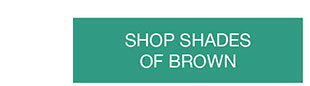 SHOP SHADES OF BROWN