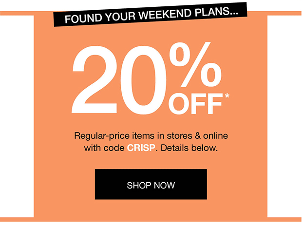 Found Your Weekend Plans 20% off - SHOP NOW