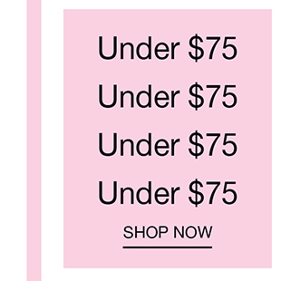 Under $75 | Shop Now