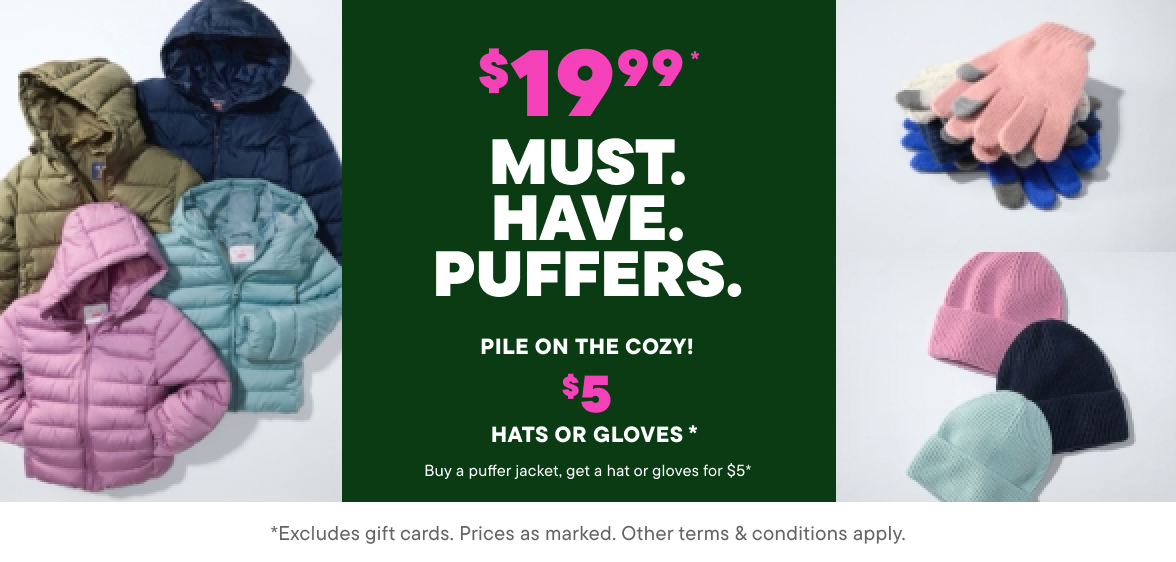 $19.99 Puffers + $5 Hats or Gloves with puffer purchase