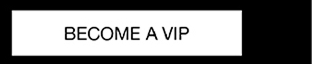 Become A VIP