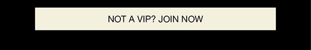 Not A VIP? Join Now