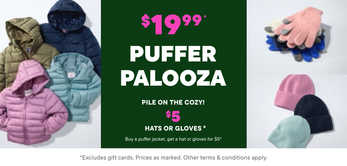 $19.99 Puffers + $5 Hats or Gloves with puffer purchase
