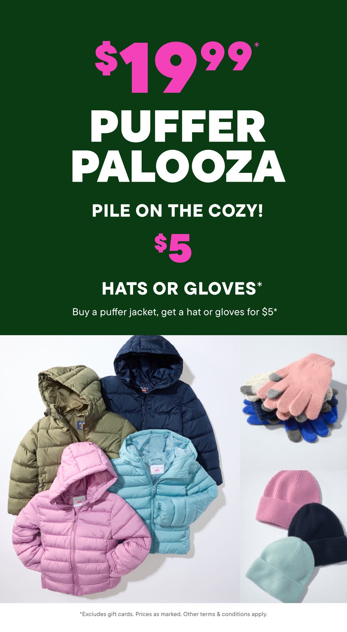 $19.99 Puffers + $5 Hats or Gloves with puffer purchase